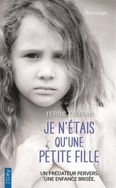 Je n'étais qu'une petite fille : un prédateur pervers, une enfance brisée