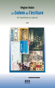 Le golem de l'écriture : de l'autofiction au cybersoi : essai