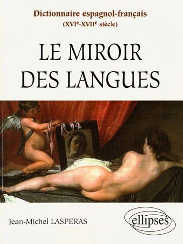 Couverture de Le miroir des langues : dictionnaire espagnol-français, XVIe-XVIIe siècle