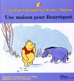 Les histoires originales de Winnie l'ourson : d'après les histoires de A.A. Milne, illustrées par E. H. Shepard. Une maison pour Bourriquet