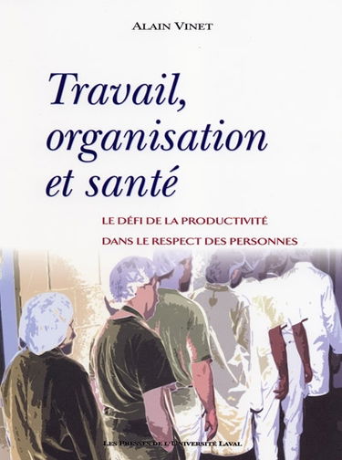 Travail, organisation et santé : le défi de la productivité dans le respect des personnes