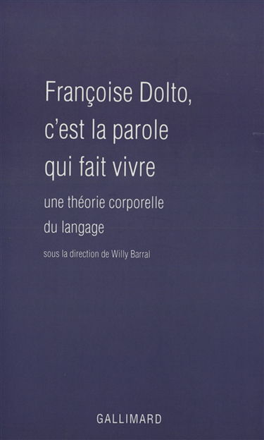 Françoise Dolto : c'est la parole qui fait vivre : une théorie corporelle du langage