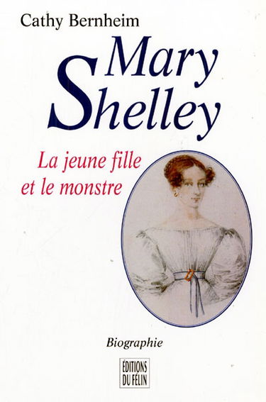 Mary Shelley : la jeune fille et le monstre : biographie