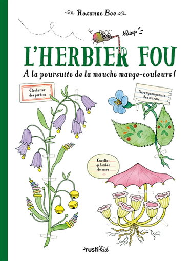 Couverture de L'herbier fou : à la poursuite de la mouche mange-couleurs !