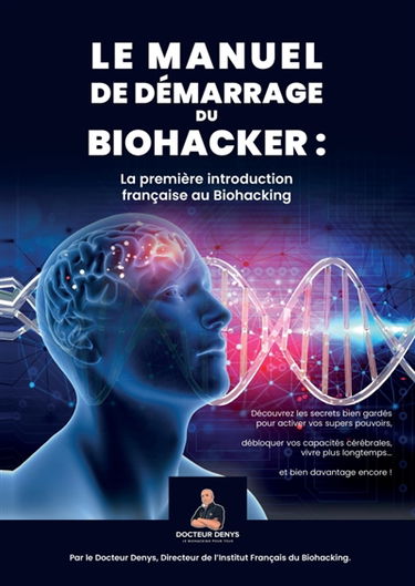 Le Manuel de démarrage du biohacker : La première introduction française au Biohacking
