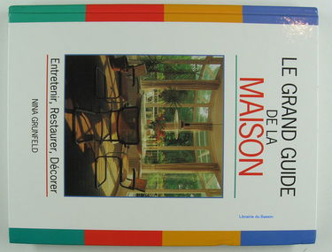 Le grand guide de la maison : Entretenir, restaurer, décorer