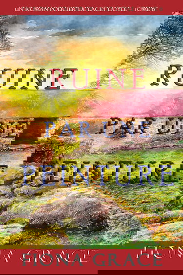 Ruine par une Peinture (Un Roman Policier de Lacey Doyle – Tome 6)