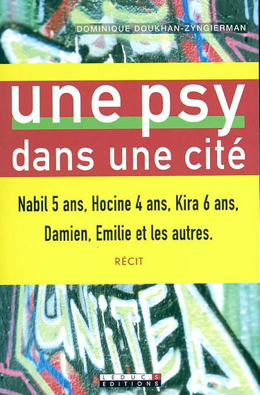 Une psy dans une cité : Nabil 5 ans, Hocine 4 ans, Kira 6 ans, Damien, Emilie et les autres