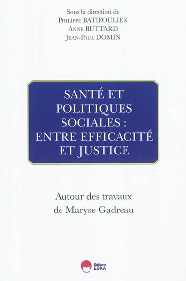Santé et politique sociales : entre efficacité et justice : autour des travaux de Maryse Gadreau