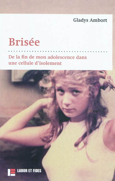 Brisée : de la fin de mon adolescence dans une cellule d'isolement