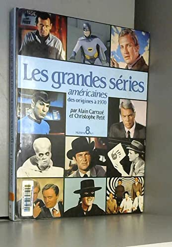 Les Grandes séries. Vol. 1. Les Grandes séries américaines des origines à 1970