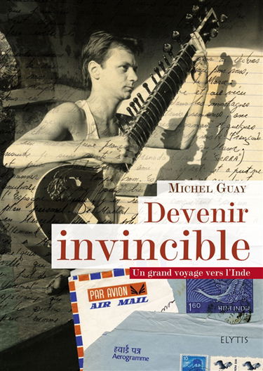 Devenir invincible : un grand voyage vers l'Inde, de 1978 à 1981