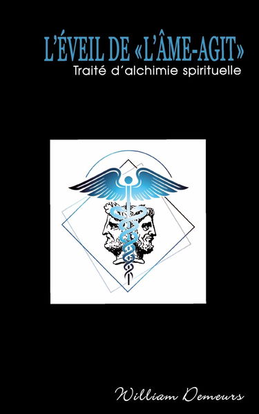 L'éveil de "L'âme-agit": Traité d'Alchimie Spirituelle
