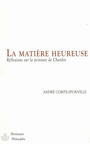 La matière heureuse : réflexions sur la peinture de Chardin