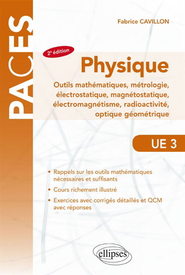 Physique : outils mathématiques, métrologie, électrostatique, magnétostatique, électromagnétisme, radioactivité, optique géométrique : UE3