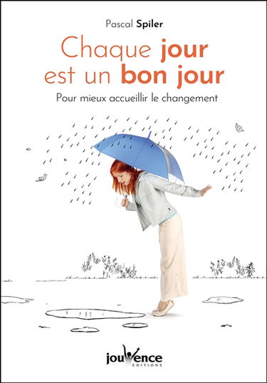 Chaque jour est un bon jour : pour mieux accueillir le changement