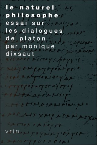 Le Naturel Philosophe Essai Sur Les Dialogues De Platon