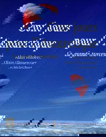 Cent jours pour l'Antarctique : la grande traversée