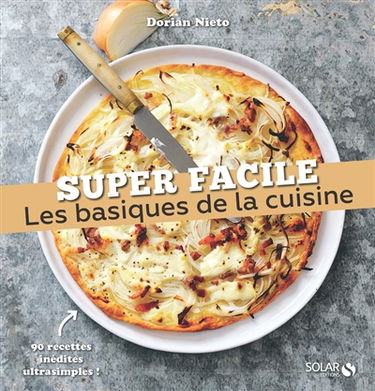 Les basiques de la cuisine : 90 recettes inédites ultrasimples !