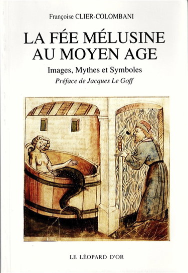 La Fée Mélusine au Moyen Age : images, mythes et symboles