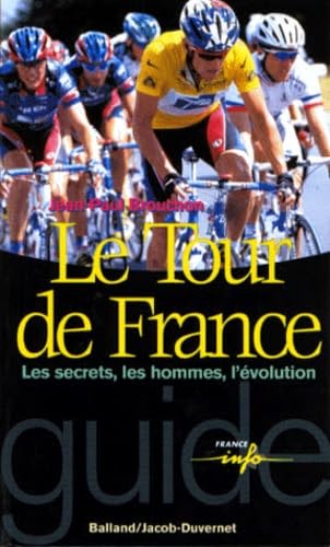 Le Tour de France : Les Secrets, les Hommes, l'Evolution