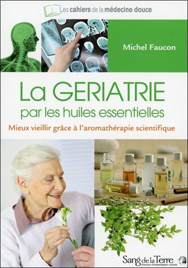La gériatrie par les huiles essentielles : mieux vieillir grâce à l'aromathérapie