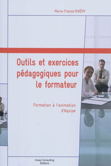Outils et exercices pédagogiques pour le formateur : formation à l'animation d'équipe