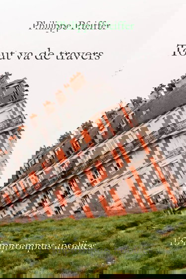 Tout va de travers: 13 impromptus insolites