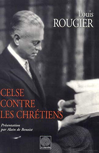 Celse contre les chrétiens : le discours vrai de Celse