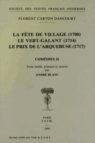 Comédies. Vol. 2. La Fête de village (1700). Le Vert-galant (1714). Le Prix de l'arquebuse (1717)