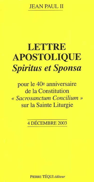 Couverture de Lettre apostolique Spiritus et sponsa : du souverain pontife Jean Paul II pour le 40e anniversaire de la constitution Sacrosanctum concilium sur la sainte liturgie : 4 décembre 2003