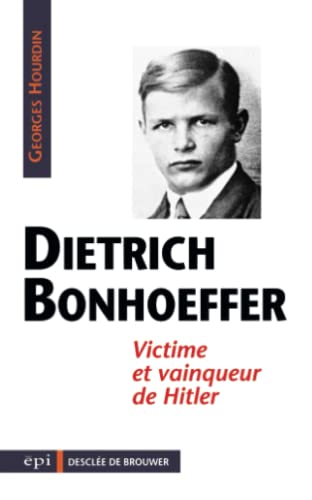 Dietrich Bonhoffer : victime et vainqueur d'Hitler