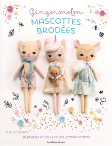 Gingermelon : mascottes brodées : 10 poupées en tissu à coudre, embellir et chérir