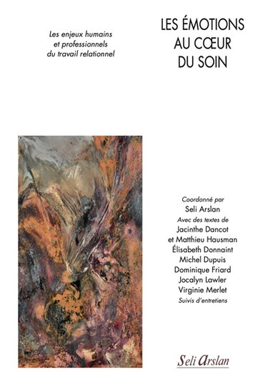 Couverture de Les émotions au coeur du soin : les enjeux humains et professionnels du travail relationnel par Seli Arslan