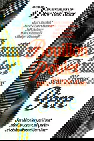 Bouillon de poulet pour l'âme d'un père : des histoires qui iront droit au coeur des pères et réchaufferont leur âme