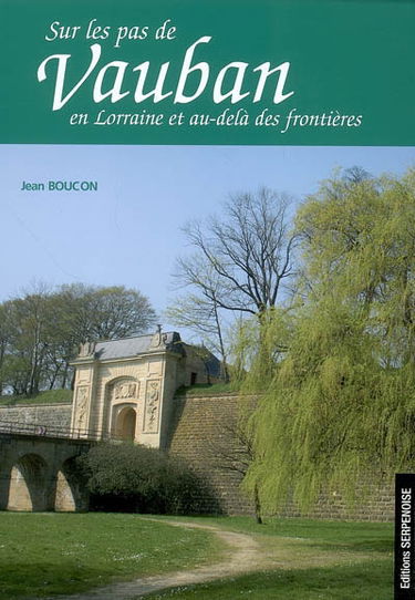 Sur les pas de Vauban en Lorraine et au-delà des frontières