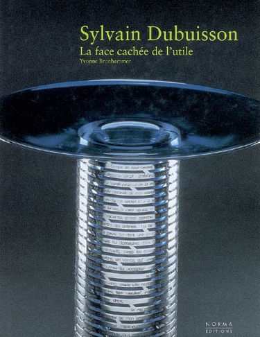 Sylvain Dubuisson, la face cachée de l'utile : exposition, Bordeaux, Musée des arts décoratifs, 20 oct. 2006-29 janv. 2007
