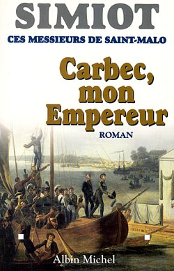 Ces messieurs de Saint-Malo. Vol. 4. Carbec, mon empereur !