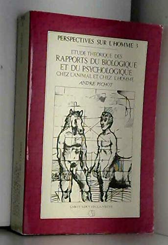 Etude théorique des rapports du biologique et du psychologique chez l'animal et chez l'homme