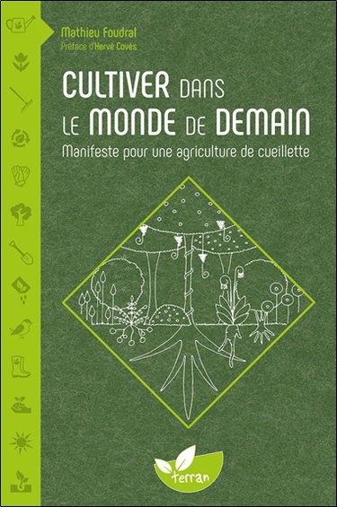 Couverture de Cultiver dans le monde de demain : manifeste pour une agriculture de cueillette