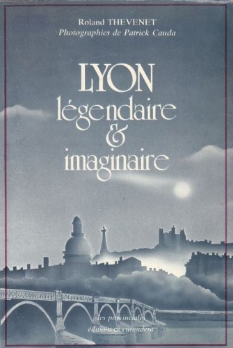 Couverture de Lyon légendaire et imaginaire (Les Provinciales)