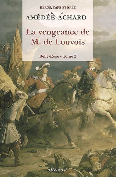 Belle-Rose. Vol. 2. La vengeance de M. de Louvois