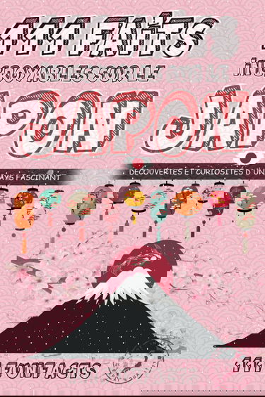 Le Japon - 111 faits incroyables sur le Japon: Découvertes et curiosités d’un pays fascinant