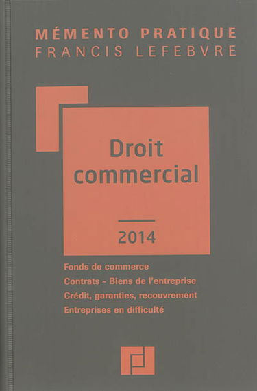 Droit commercial 2014 : fonds de commerce, contrats, biens de l'entreprise, crédit, garanties, recouvrement, entreprises en difficulté