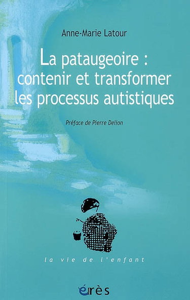 Couverture de La pataugeoire : contenir et transformer les processus autistiques