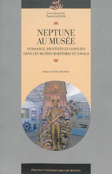 Couverture de Neptune au musée : puissance, identités et conflits dans les musées maritimes et navals