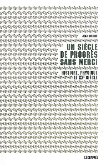 Un siècle de progrès sans merci : histoire, physique et XXe siècle