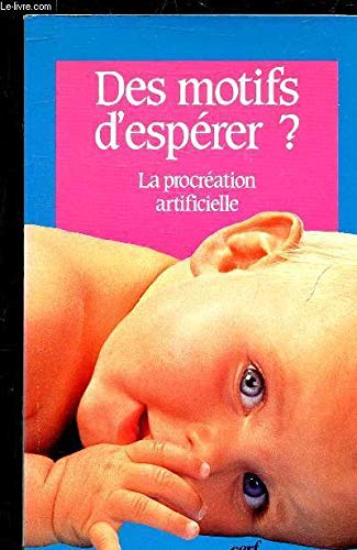 Des Motifs d'espérer ? : la procréation artificielle : interviews