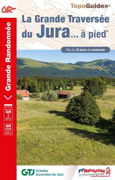 Couverture de La grande traversée du Jura... à pied : GR 5 GTJ, GR 509 GTJ : plus de 30 jours de randonnée par Collectif