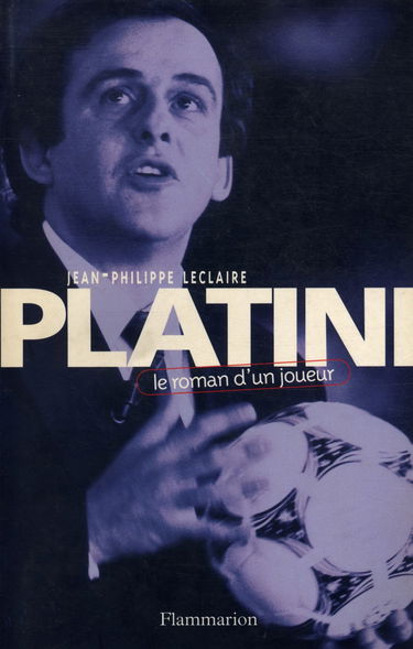 Platini, le roman d'un joueur
